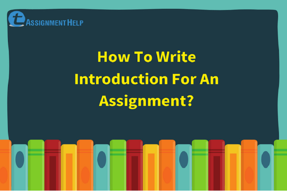 How To Write Introduction For An Assignment Total Assignment Help