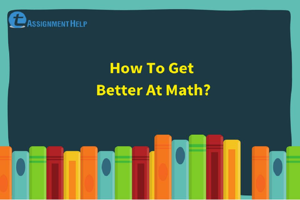How To Get Better At Math Total Assignment Help