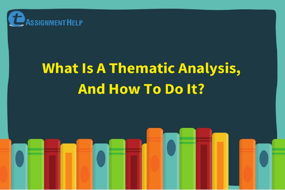 What Is A Thematic Analysis And How To Do It Total Assignment Help