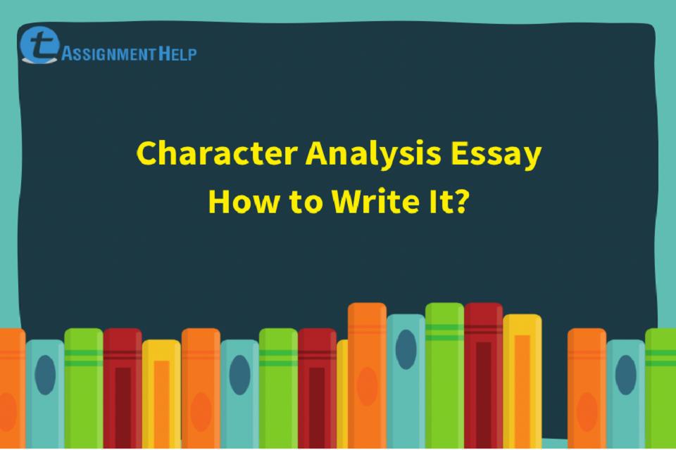 Character Analysis Essay How To Write It Total Assignment Help